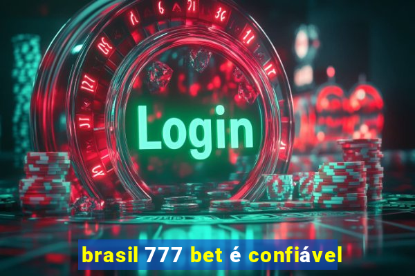 brasil 777 bet é confiável